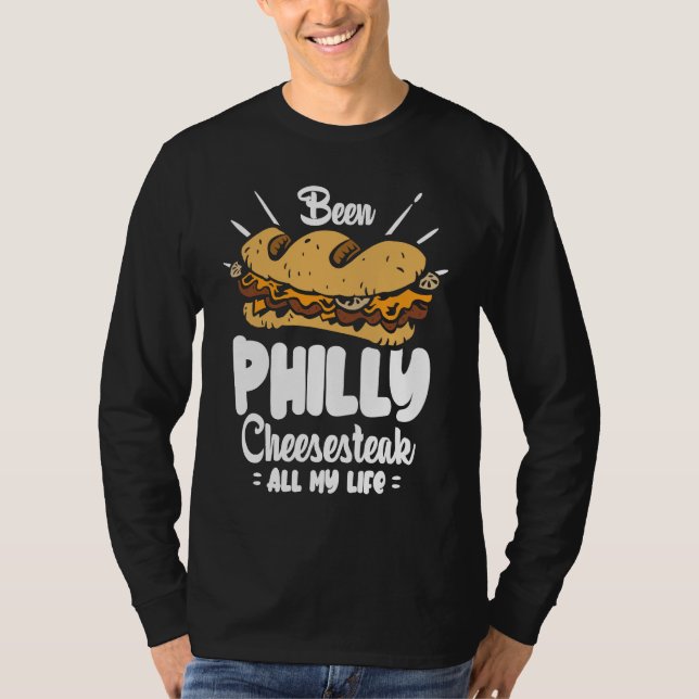 Been Philly Cheesesteak all my life  Philly Cheese T-Shirt (Vorderseite)
