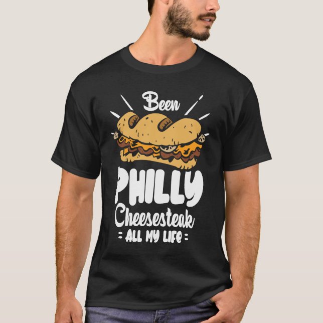 Been Philly Cheesesteak all my life  Philly Cheese T-Shirt (Vorderseite)