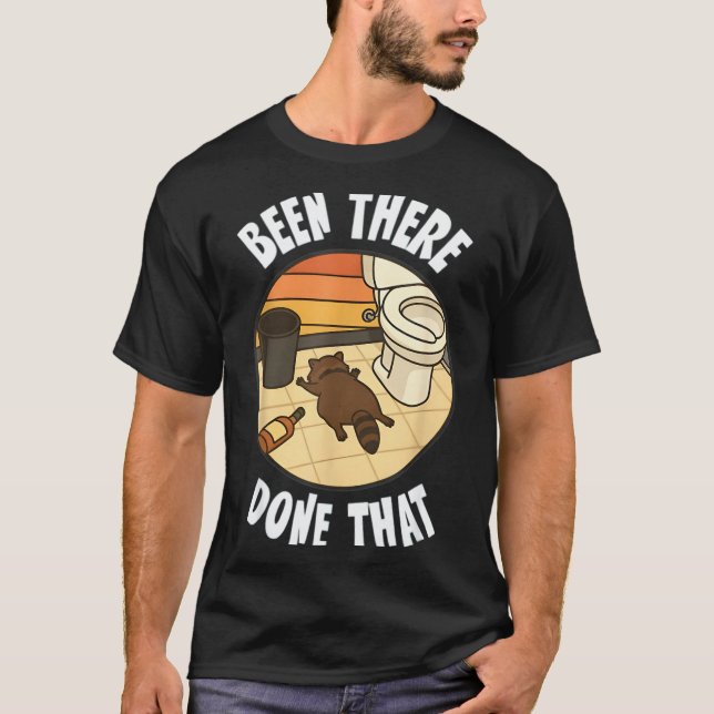 Been There Done That Drunk Racoon Funny Bathroom D T-Shirt (Vorderseite)