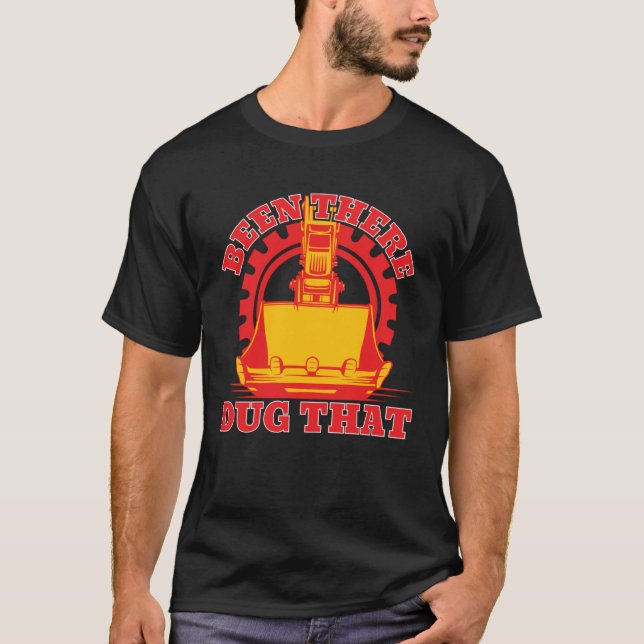 Been There Dug That Constuction Worker Backhoe Dri T-Shirt (Vorderseite)