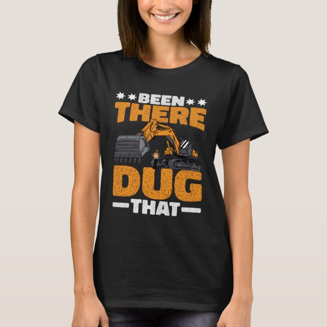 Been There Dug That T-Shirt (Vorderseite)