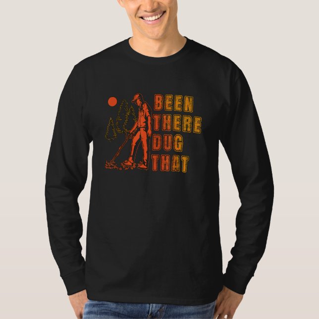 Been There Dug That Treasure Hunter Detector Metal T-Shirt (Vorderseite)
