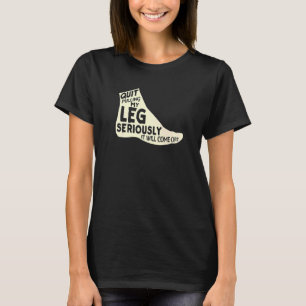 Beenden Sie das Ziehen meines Legs ernsthaft, es w T-Shirt