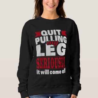 Beenden Sie das Ziehen meines Legs - Handicap Roll Sweatshirt