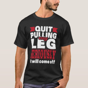 Beenden Sie das Ziehen meines Legs - Handicap Roll T-Shirt