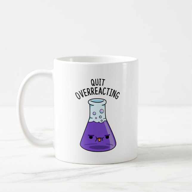 Beenden Sie den überreaktionsfreudigen Chemie-Pun Kaffeetasse (Links)