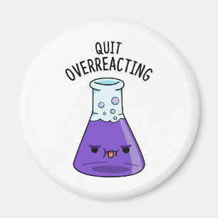 Beenden Sie den überreaktionsfreudigen Chemie-Pun Magnet