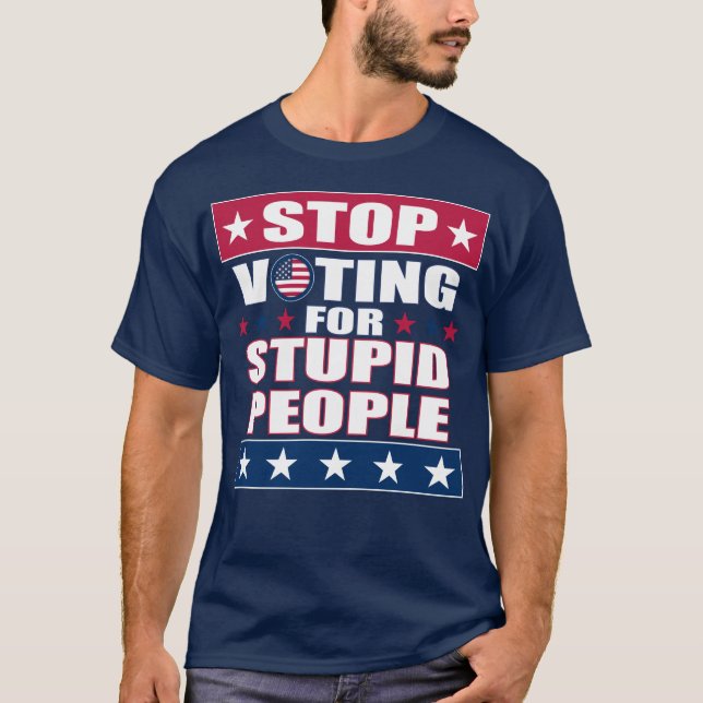 Beenden Sie die Abstimmung für Stupid People Dark  T-Shirt (Vorderseite)