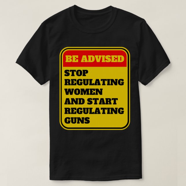 Beenden Sie die Regulierung von Frauen und fangen  T-Shirt (Design vorne)