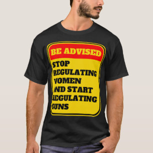 Beenden Sie die Regulierung von Frauen und fangen T-Shirt