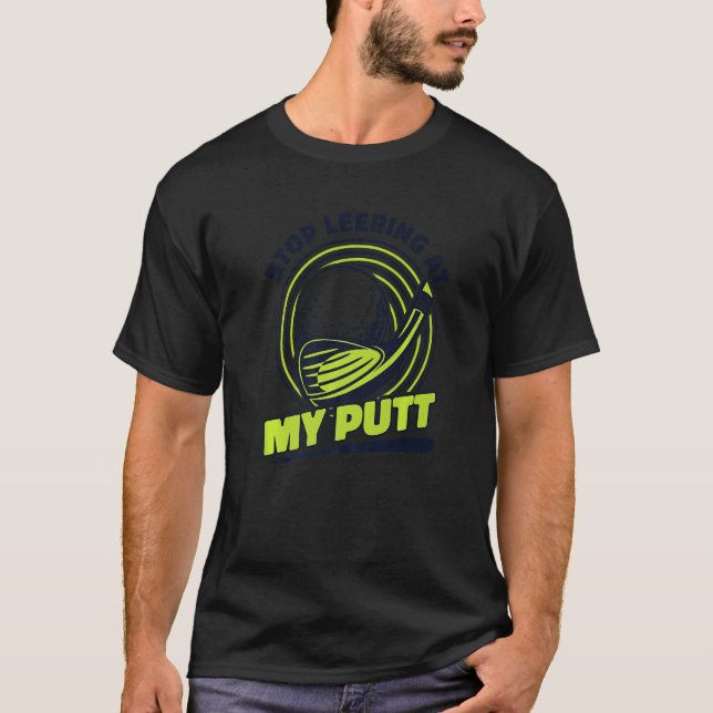 Beenden Sie die Teilnahme an meinem Putt Player Pr T-Shirt (Vorderseite)