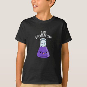 Beenden Sie die überreaktionsfähige Funny Chemistr T-Shirt