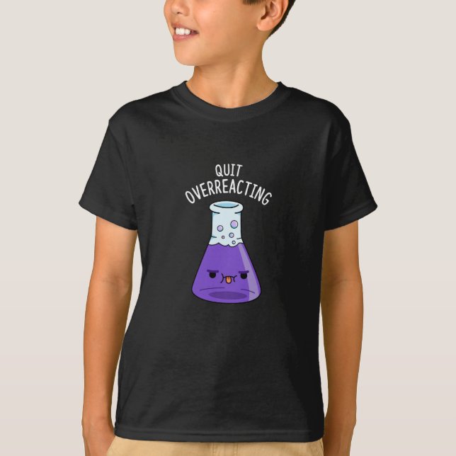 Beenden Sie die überreaktionsfähige Funny Chemistr T-Shirt (Vorderseite)