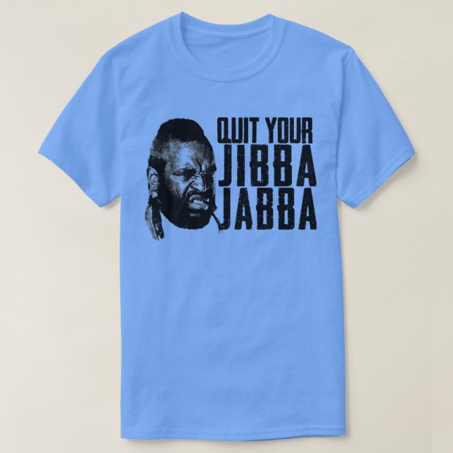 Beenden Sie Ihre Jibba Jabba T-Shirt (Design vorne)