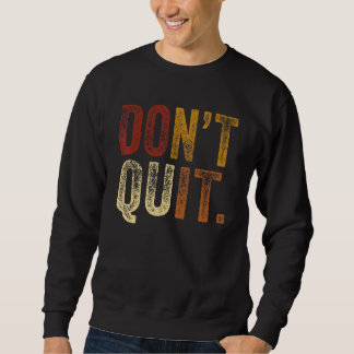 Beenden Sie nicht die Motivation für Fitness Outfi Sweatshirt