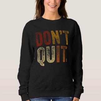 Beenden Sie nicht die Motivation für Fitness Outfi Sweatshirt