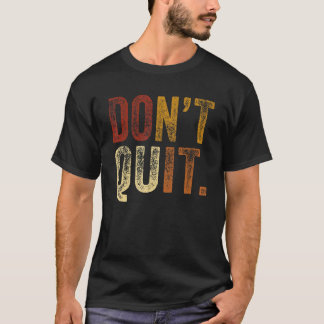 Beenden Sie nicht die Motivation für Fitness Outfi T-Shirt