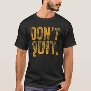 Beenden Sie nicht die Motivation für Fitness Outfi T-Shirt