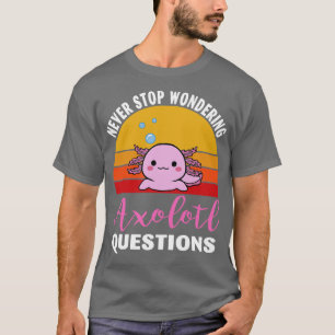 Beenden Sie niemals die Fragen von Axolotl 1 T-Shirt