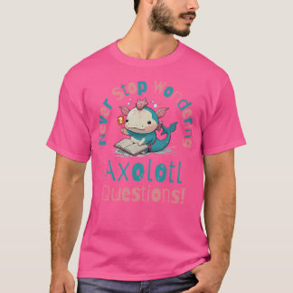 Beenden Sie niemals die Fragen von Axolotl T-Shirt