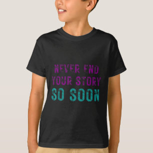 Beenden Sie niemals so bald die Geschichte der Sui T-Shirt
