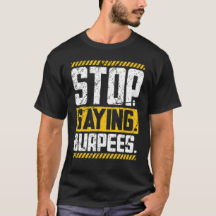 Beenden Sie Sprichwort Burpees trainieren Powerlif T-Shirt