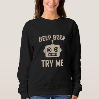 Beep boop try me bot sweatshirt