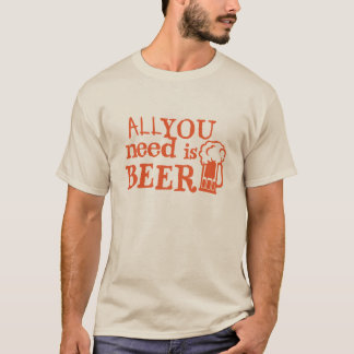 Beer all you need zitate Bialkohol humour T-Shirt