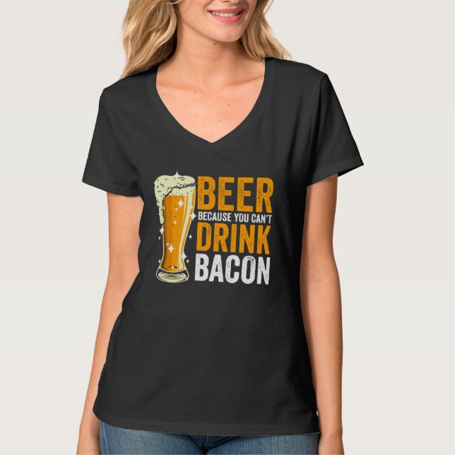 Beer because you can t drink Bacon T-Shirt (Vorderseite)