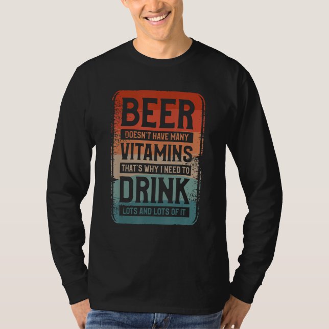 Beer Doesn t Have Many Vitamins That s Why I Need  T-Shirt (Vorderseite)