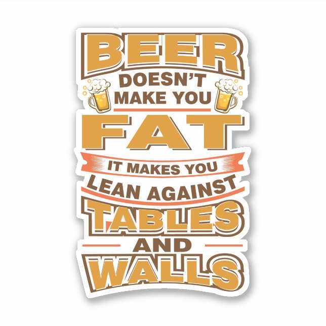 Beer Doesn't Make You Fat Funny Gag Aufkleber (Vorderseite)