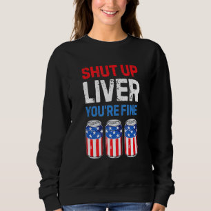 Beer Drinken am 4. Juli die Liver Youre Fine beend Sweatshirt