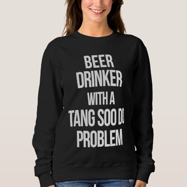 Beer Drinker With a Tang Soo Do Problem  Karate Wo Sweatshirt (Vorderseite)
