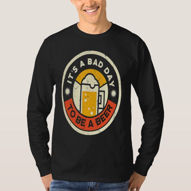 Beer Drinking It's A Bad Day To Be A Beer T-Shirt (Vorderseite)