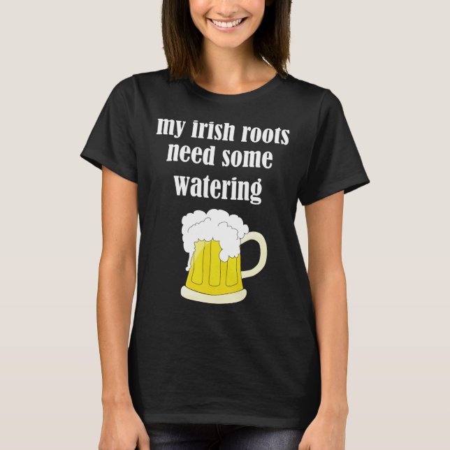 Beer Drinking St Patricks Day My Irish Roots Need  T-Shirt (Vorderseite)