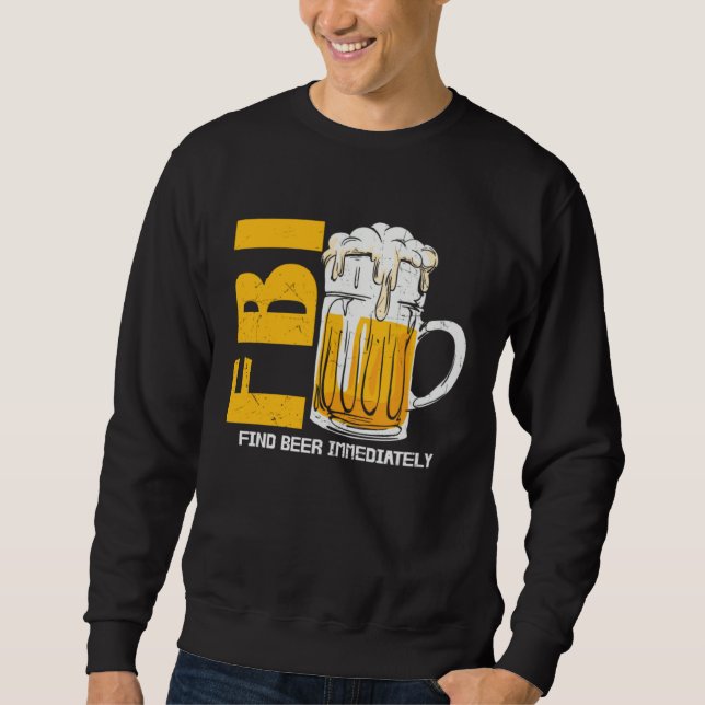 Beer  Fbi Find Beer Immediately Sweatshirt (Vorderseite)