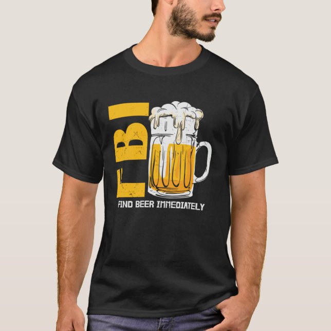 Beer  Fbi Find Beer Immediately T-Shirt (Vorderseite)