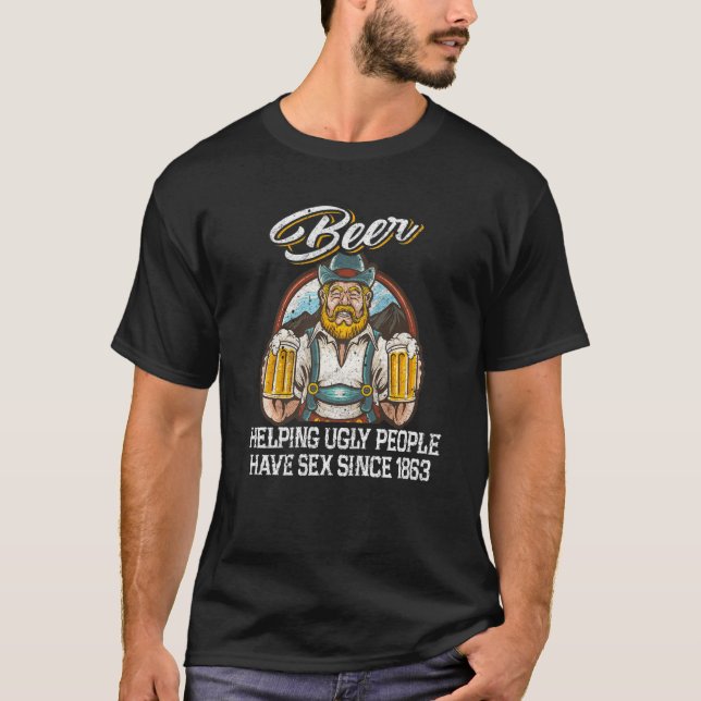 Beer Helping Ugly People Have S E Since 1863 Beer T-Shirt (Vorderseite)