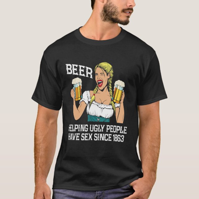 Beer Helping Ugly People Have S X Since  Beer T-Shirt (Vorderseite)