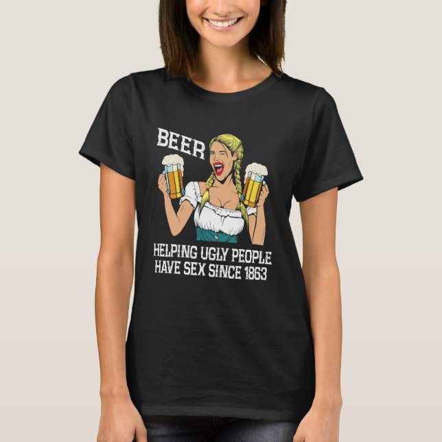 Beer Helping Ugly People Have S X Since  Beer T-Shirt (Vorderseite)