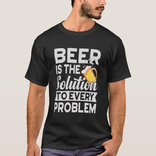 Beer Is The Solution To Every Problem Craft Guy T-Shirt (Vorderseite)