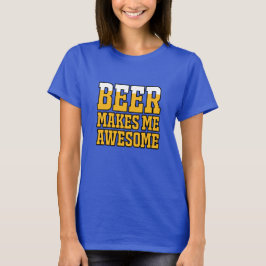 Beer makes me awesome T-Shirt