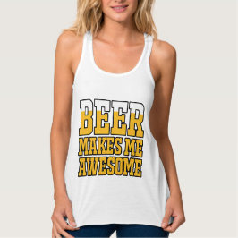 Beer makes me awesome tank top