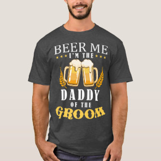Beer me Daddy von der Groom Drinking Team Wedding  T-Shirt