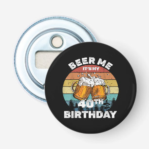 Beer Me Es ist mein 40. Geburtstag Flaschenöffner