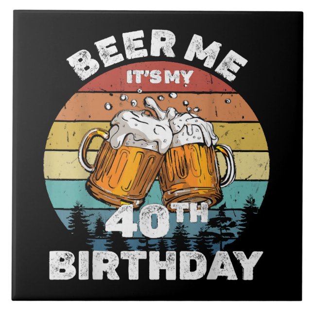 Beer Me Es ist mein 40. Geburtstag Fliese (Vorderseite)