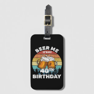 Beer Me Es ist mein 40. Geburtstag Gepäckanhänger