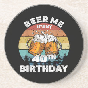 Beer Me Es ist mein 40. Geburtstag Getränkeuntersetzer