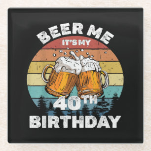 Beer Me Es ist mein 40. Geburtstag Glasuntersetzer