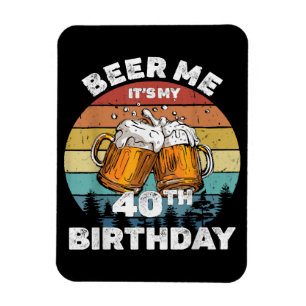 Beer Me Es ist mein 40. Geburtstag Magnet